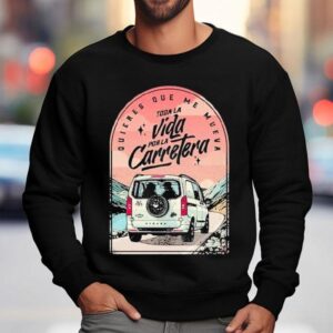 Hard Gz Toda La Vida Por La Carretera Love Sweatshirt