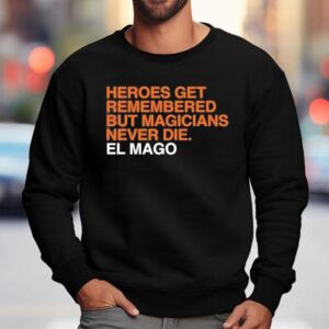 Heroes Get Remembered But Magicians Never Die Javier Baez El Mago Sweatshirt