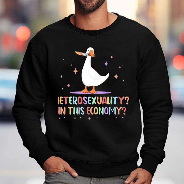 Heterosexuality In This Economy Pride Lgbtq Duck Shirt Heterosexuality In This Economy Pride Lgbtq Duck Shirt