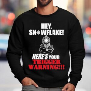 Hey Snowflake Here S Your Trigger Warning Sweatshirt