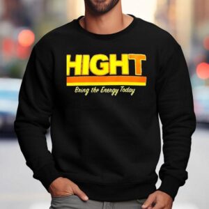 Hight Bring The Energy Today Sweatshirt