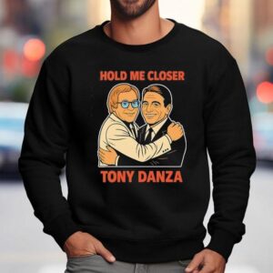 Hold Me Closer Tony Danza Hug Sweatshirt
