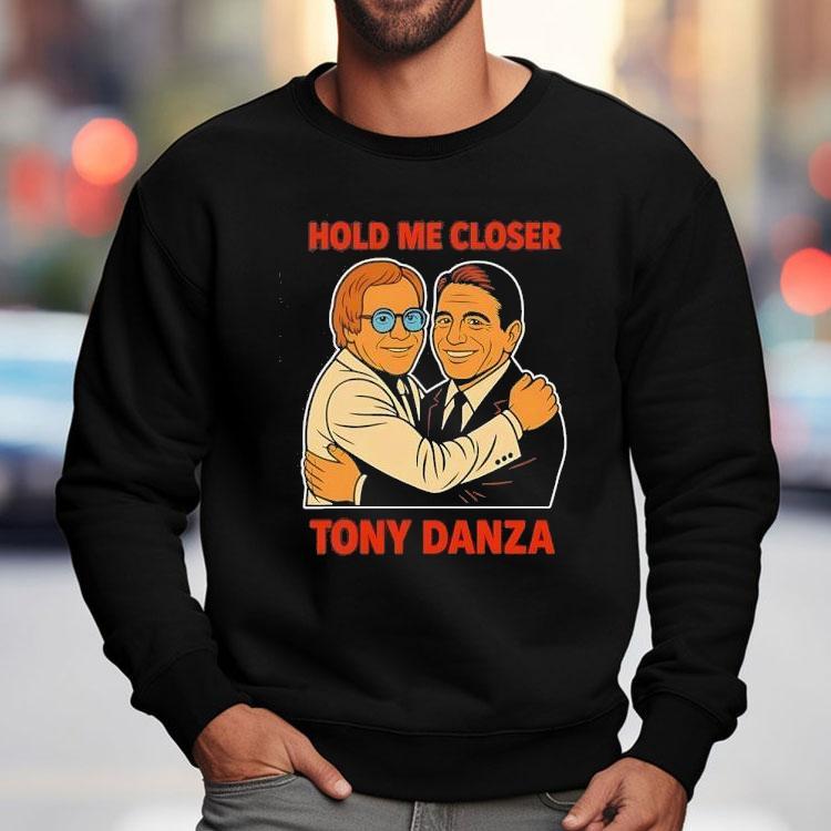Hold Me Closer Tony Danza Shirt Hold Me Closer Tony Danza Shirt