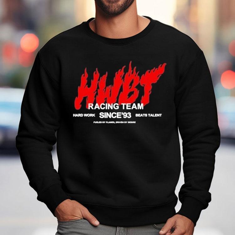 Hwbt Racing Team Hard Work Beats Talent Since’93 Fueled By Flames Shirt Hwbt Racing Team Hard Work Beats Talent Since’93 Fueled By Flames Shirt