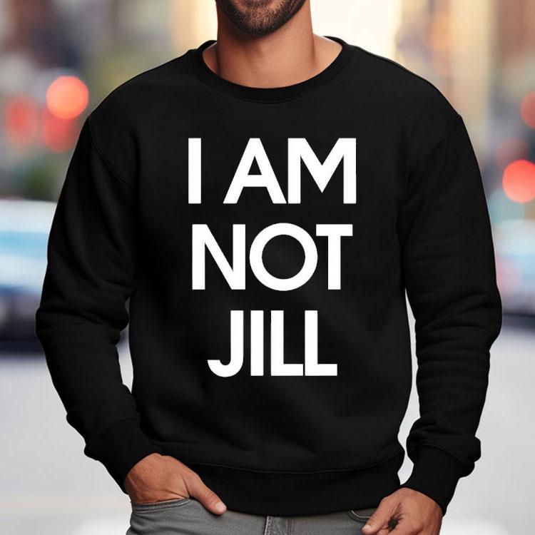 I Am Not Jill Shirt I Am Not Jill Shirt