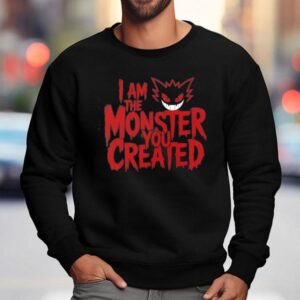 I Am The Monster You Created Sweatshirt