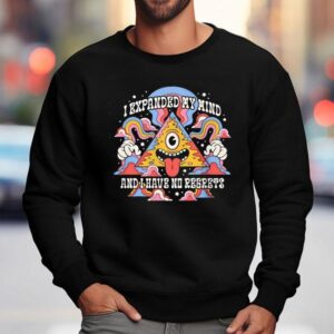 I Expanded My Mind And I Have No Regrets Sweatshirt