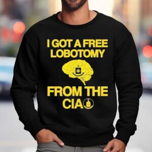 I Got A Free Lobotomy From The Cia Brain Sweatshirt