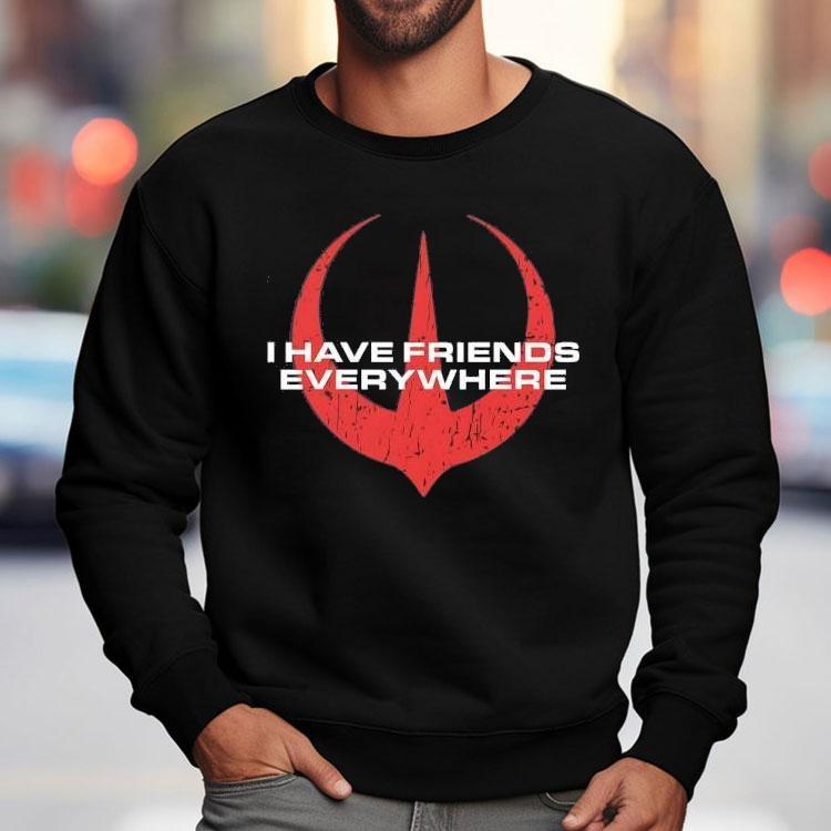 I Have Friends Everywhere Logo Shirt I Have Friends Everywhere Logo Shirt