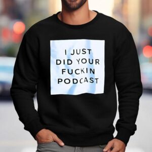 I Just Did Your Fckin Podcas Sweatshirt