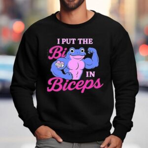 I Put The Bi In Biceps Shirt 3 I Put The Bi In Biceps Sweatshirt
