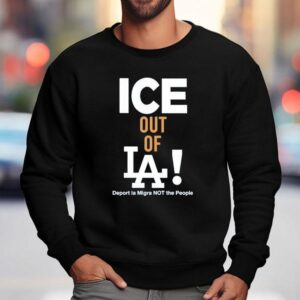 Ice Out Of La Deport La Migra Not The People Ice Sweatshirt