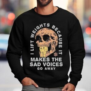 Iron Sanctuary I Lift Weights Because It Makes The Sad Voices Go Away Skull Shirt 3 Iron Sanctuary I Lift Weights Because It Makes The Sad Voices Go Away Skull Sweatshirt