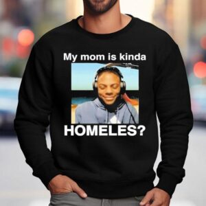 Ishowspeed My Mom Is Kinda Homeless Shirt 3 Ishowspeed My Mom Is Kinda Homeless Sweatshirt