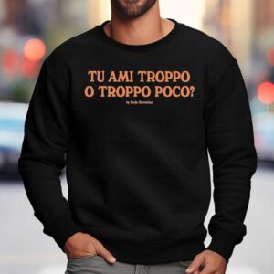 J Adore Napoli Tu Ami Troppo O Troppo Poco By Paolo Sorrentino Sweatshirt