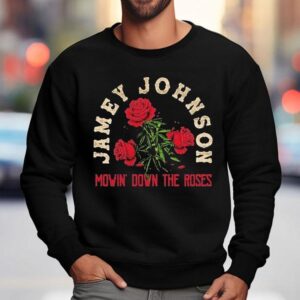 Jamey Johnson Mowin' Down The Roses Shirt 3 Jamey Johnson Mowin Down The Roses Sweatshirt