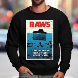 Jaws Raws You're Going To Need A Bigger Memory Card Shirt 3 Jaws Raws You Re Going To Need A Bigger Memory Card Sweatshirt