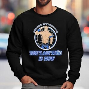 John Cena Wwe Farewell Tour The Last Time Is Now Sweatshirt
