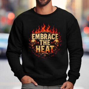 Josh Shernoff Embrace The Heat Shirt 3 Josh Shernoff Embrace The Hea Sweatshirt