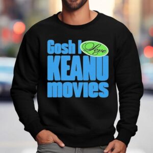 Kenzie Vanunu Gosh I Love Keanu Movies Sweatshirt
