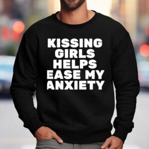 Kissing Girls Helps Ease My Anxiety Sweatshirt