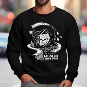 Let Me Use Your Pool Grim Reaper Sweatshirt