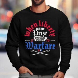 Liberty Is The Prize Who Would Shun The Warfare Usa Sweatshirt