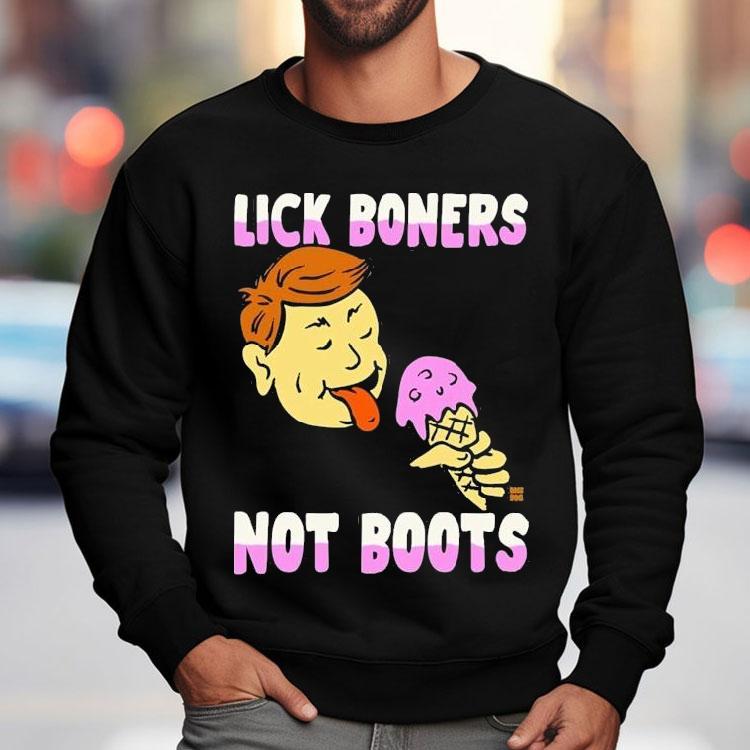 Lick Boners Not Boots Ice Cream Shirt Lick Boners Not Boots Ice Cream Shirt