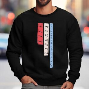 Life Liberty Pursuit Of Happiness Sweatshirt