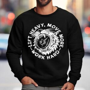 Lift Heavy Move More Work Hard Sweatshirt