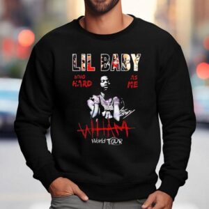 Lil Baby Wham World Tour Who Hard As Me Sweatshirt