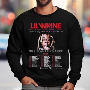 Lil Wayne Tha Carter Vi Tour Built On Years Of Carter Classics With Tyga In North America Tour Dates Sweatshirt