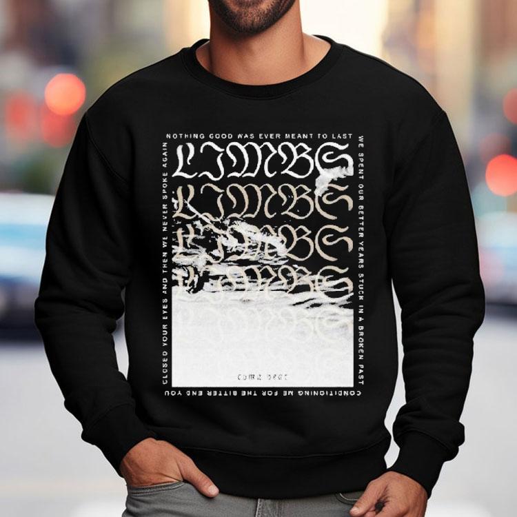Limbs Nothing Good Was Ever Meant To Last Coma Year Shirt Limbs Nothing Good Was Ever Meant To Last Coma Year Shirt