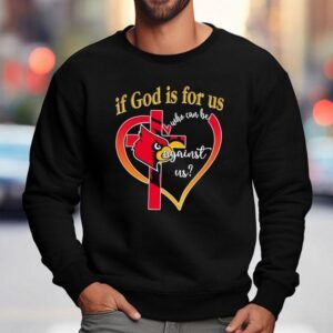 Louisville Cardinals Baseball If God Is For Us Who Can Be Against Us Hear Sweatshirt