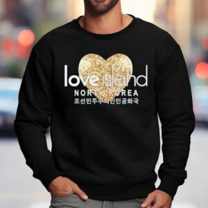 Love Island North Korea Heart Shirt 3 Love Island North Korea Hear Sweatshirt
