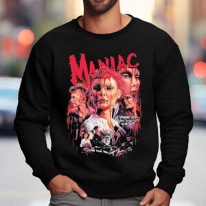 Maniac The Horror Is Insane I Warned You Not To Go Out To Nigh Sweatshirt