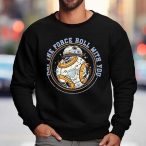May The Force Roll With You Shirt 3 May The Force Roll With You Sweatshirt