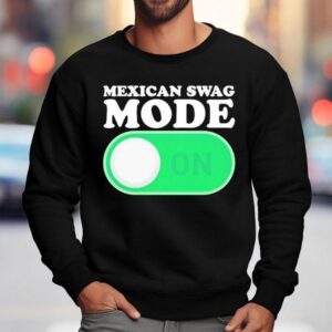 Mexican Swag Mode On Sweatshirt