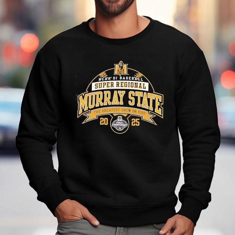 Murray State Ncaa Division I Baseball Super Regional 2025 The Greatest Show On Dirt Shirt Murray State Ncaa Division I Baseball Super Regional 2025 The Greatest Show On Dirt Shirt