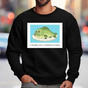 Napoleon Dynamite I Caught You A Delicious Bass Fish Sweatshirt