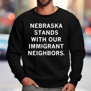 Nebraska Stands With Our Immigrant Neighbors Sweatshirt