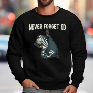 Never Forget Ed Zebra Sweatshirt