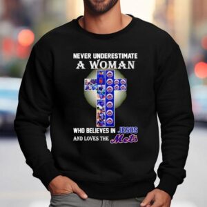 Never Underestimate A Woman Who Believes In Jesus And Love The New York Mets Shirt 3 Never Underestimate A Woman Who Believes In Jesus And Love The New York Mets Sweatshirt