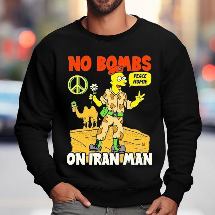 No Bombs On Iran Man Peace Homie Shirt No Bombs On Iran Man Peace Homie Shirt
