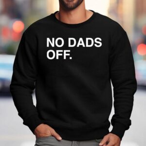 No Dads Off Father S Day Sweatshirt