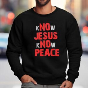 No Jesus No Peace Know Jesus Know Peace Shirt 3 No Jesus No Peace Know Jesus Know Peace Sweatshirt