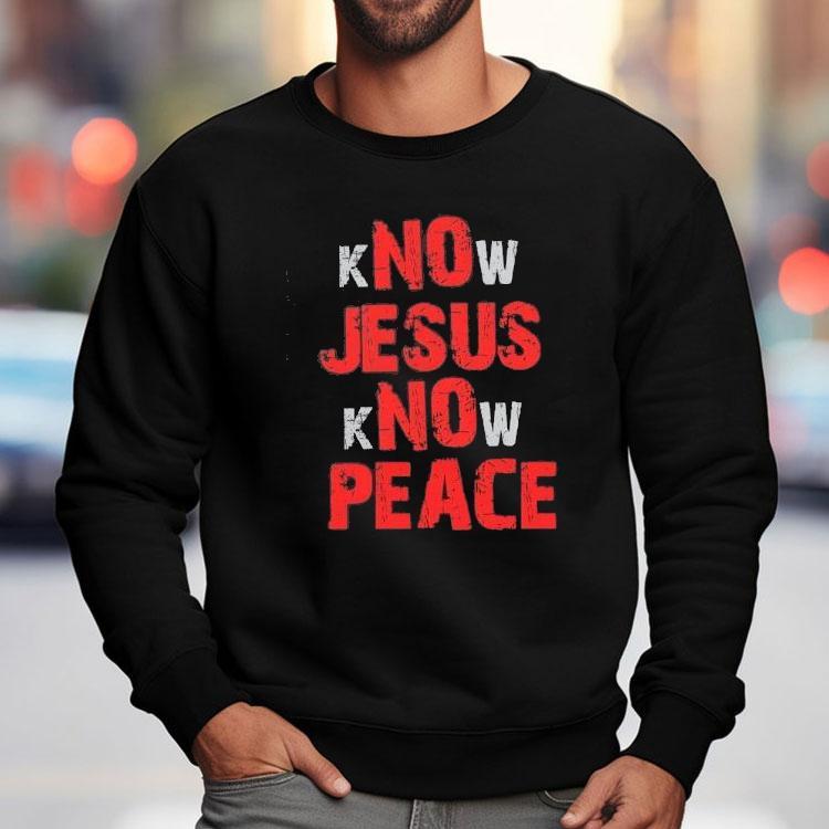 No Jesus No Peace Know Jesus Know Peace Shirt No Jesus No Peace Know Jesus Know Peace Shirt