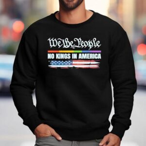 No Kings In America Since 1776 We The People Shirt 3 No Kings In America Since We The People Sweatshirt