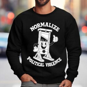 Normalize Political Violence Sweatshirt
