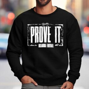 Oklahoma Sooners Prove It Oklahoma Football Shirt 3 Oklahoma Sooners Prove It Oklahoma Football Sweatshirt